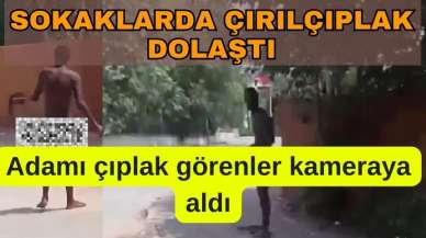 Antalya'da bir erkek çırılçıplak dolaştı