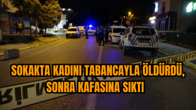 Sokakta kadını tabancayla öldürdü, sonra kafasına sıktı  