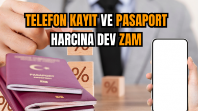 Telefon kayıt ve pasaport harcına dev zam