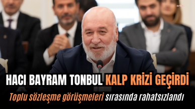 Tonbul, toplu sözleşme görüşmeleri sırasında kalp krizi geçirdi