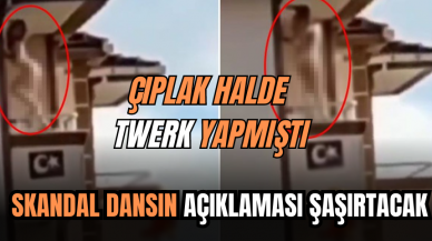 ÇIPLAK HALDE TWERK YAPMIŞTI, AÇIKLAMASI ŞAŞIRTACAK