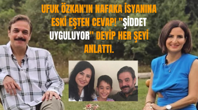 Ufuk Özkan'ın nafaka isyanına eski eşten cevap! ''Şiddet uyguluyor'' deyip her şeyi anlattı.