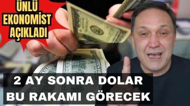 Selçuk Geçer dolar için beklenen rakamı açıkladı: 2 ay sonra dolar bu rakamı görecek