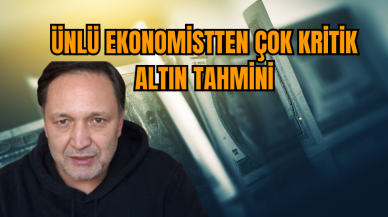 Ünlü ekonomistten çok kritik altın tahmini