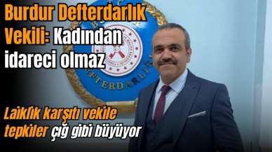 Burdur Defterdarlık Vekili: Kadından idareci olmaz