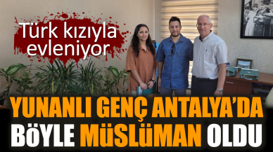 Türk kızıyla evlenecek olan Yunan genç Antalya’da Müslüman oldu