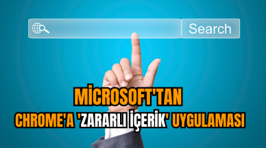 Microsoft'tan, Chrome'a 'zararlı içerik' uygulaması