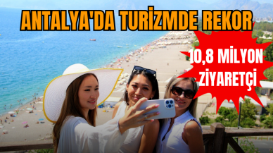 Antalya'da turizmde rekor: 10,8 milyon ziyaretçi