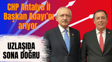 CHP Antalya İl Başkan Adayı’nı arıyor