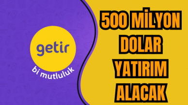 Getir 500 milyon dolar yatırım alacak