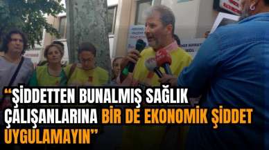 ŞİDDETTEN BUNALMIŞ SAĞLIK ÇALIŞANLARINA EKONOMİK ŞİDDET UYGULAMAYIN