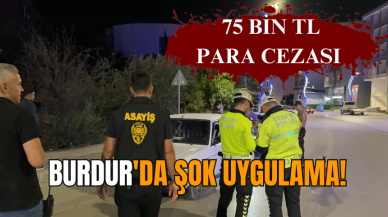 Burdur'da şok uygulama! 75 bin TL para cezası