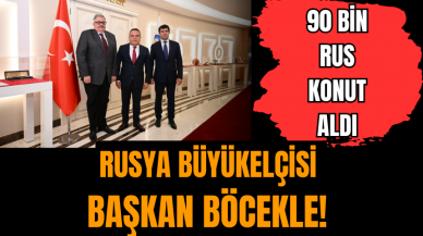 Rusya Büyükelçisi Başkan Böcekle! 90 bin Rus konut aldı