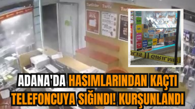 Adana'da hasımlarından kaçtı telefoncuya sığındı! Kurşunlandı