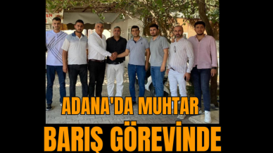 Adana'da muhtar barış  görevinde