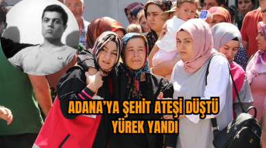 Adana’ya Şehit ateşi düştü, yürek yandı