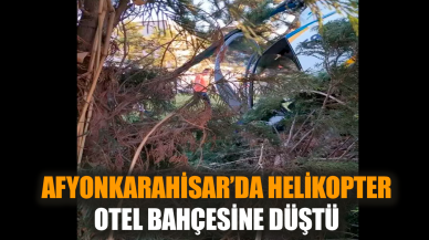 Afyonkarahisar’da helikopter otel bahçesine düştü