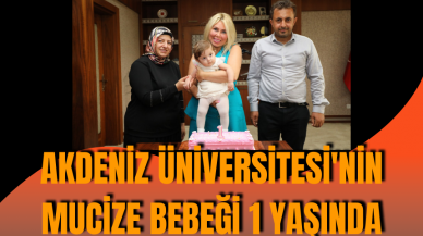 Akdeniz Üniversitesi'nin mucize bebeği 1 yaşında