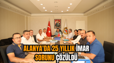 Alanya'da 25 yıllık imar sorunu çözüldü