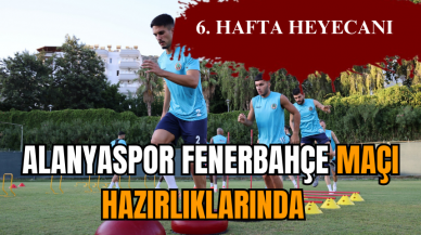 Alanyaspor Fenerbahçe maçı hazırlıklarında  