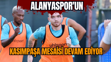 Alanyaspor'un Kasımpaşa mesaisi devam ediyor  