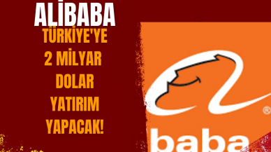 Alibaba, Türkiye'ye 2 milyar dolar yatırım yapacak!