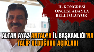 Altan Ayaz Antalya il başkanlığına talip olduğunu açıkladı