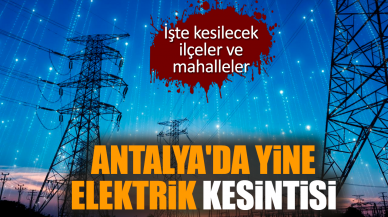 Antalya ve İlçeleri Elektrik Kesintisi! 2 Ocak 2024 Salı