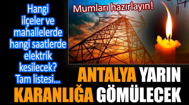 Antalya'da ilçeler ve mahallelerde hangi saatlerde elektrik kesilecek?