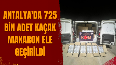 Antalya'da 725 bin adet kaçak makaron ele geçirildi