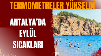 Antalya’da Eylül sıcakları: Termometreler yükseldi