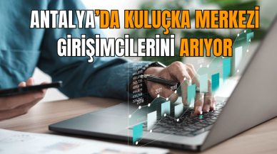 Antalya’da Kuluçka Merkezi Girişimcilerini Arıyor