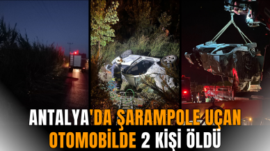 Antalya'da şarampole uçan otomobilde 2 kişi öldü