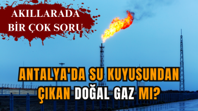 Antalya'da su kuyusundan çıkan doğal gaz mı?