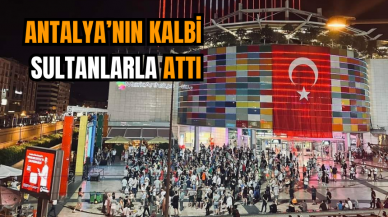 Antalya’nın kalbi sultanlarla attı