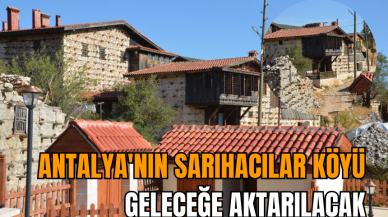 Antalya'nın Sarıhacılar Köyü geleceğe aktarılacak