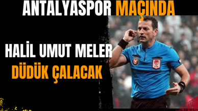 Antalyaspor maçında Halil Umut Meler düdük çalacak