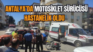 Antalya'da motosiklet sürücüsü hastanelik oldu   