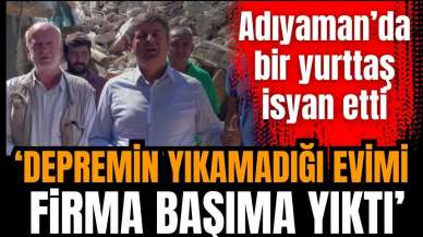 DEPREMİN YIKAMADIĞI EVİMİ FİRMA BAŞIMA YIKTI