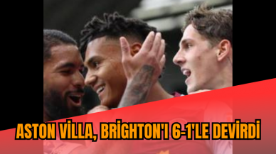 Aston Villa, Brighton'ı 6-1'le devirdi