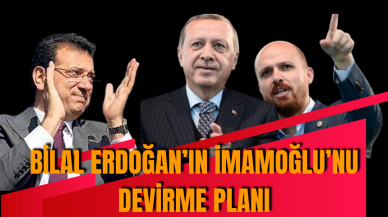 Bilal Erdoğan'ın İmamoğlu’nu devirme planı