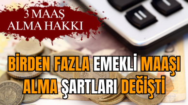 Birden fazla emekli maaşı alma şartları değişti