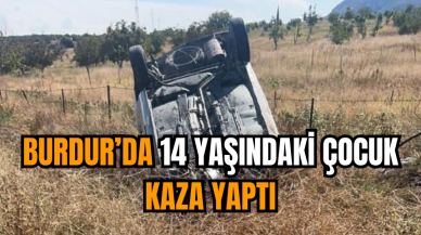 Burdur’da 14 yaşındaki çocuk kaza yaptı