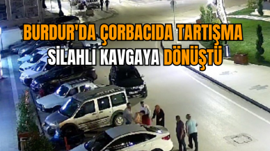 Burdur'da çorbacıda tartışma silahlı kavgaya dönüştü