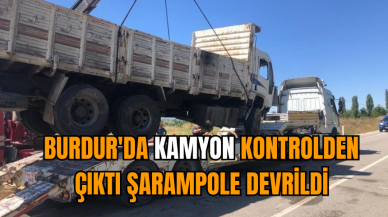 Burdur'da kamyon kontrolden çıktı şarampole devrildi