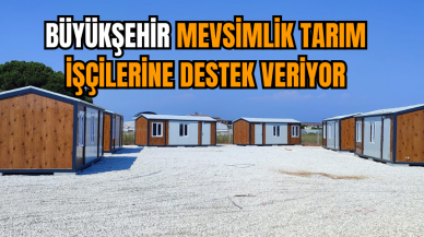 Büyükşehir mevsimlik tarım işçilerine destek veriyor