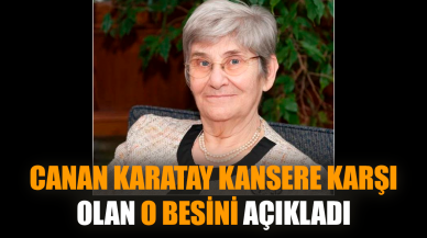 Canan Karatay kansere karşı olan o besini açıkladı