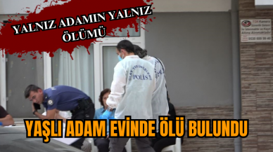 Yalnız yaşlı adam evinde ölü bulundu