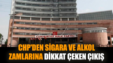 CHP'den sigara ve alkol zamlarına dikkat çeken çıkış