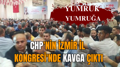 CHP'nin İzmir İl Kongresi'nde kavga çıktı